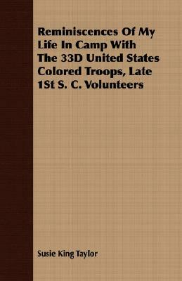 Reminiscences of My Life in Camp with the 33d United States Colored Troops, Late 1st S. C. Volunteers by Susie King Taylor