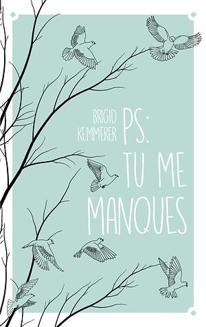PS : Tu me manques by Brigid Kemmerer