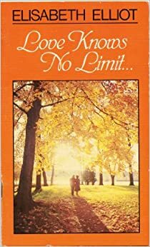 Love Knows No Limit by Elisabeth Elliot