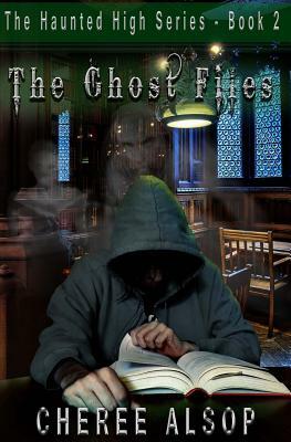 The Haunted High Series Book 2- The Ghost Files by Cheree Alsop