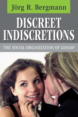 Discreet Indiscretions: The Social Organization of Gossip by Jorg Bergmann
