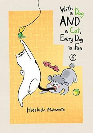 With a Dog AND a Cat, Every Day is Fun Vol. 6 by Hidekichi Matsumoto