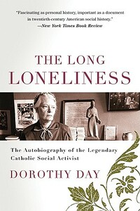 The Long Loneliness by Dorothy Day