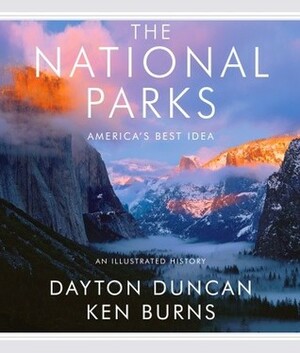 The National Parks: America's Best Idea by Ken Burns, Dayton Duncan