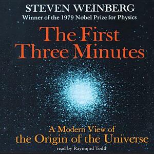 The First Three Minutes: A Modern View of the Origin of the Universe by Steven Weinberg