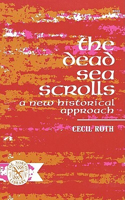 The Dead Sea Scrolls: A New Historical Approach by Cecil Roth