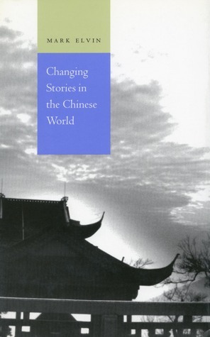 Changing Stories in the Chinese World by Mark Elvin