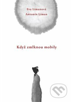 Když zmlknou mobily by Eva Limanova, Antonín Líman