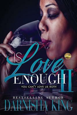 Is Love Enough 2: You can't love us both by Darnisha King