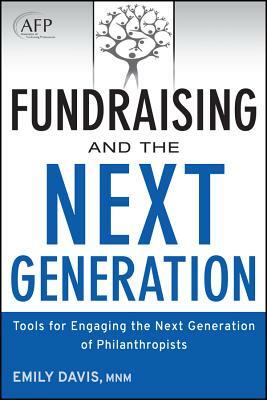 Fundraising and the Next Generation, + Website: Tools for Engaging the Next Generation of Philanthropists by Emily Davis