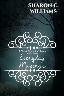 Everyday Musings: Anthology by Sharon C. Williams