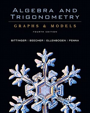 Algebra and Trigonometry: Graphs & Models and Graphing Calculator Manual Value Package (Includes Tutor Center Access Code) by Judith A. Beecher, Marvin L. Bittinger, David J. Ellenbogen