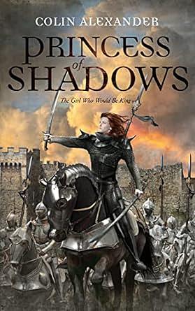 Princess of Shadows: The Girl Who Would Be King by Colin Alexander