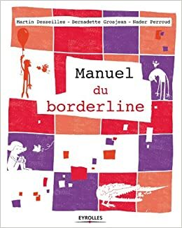 Manuel du borderline (Les manuels de développement personnel) by Nader Perroud, Martin Desseilles, Bernadette Grosjean