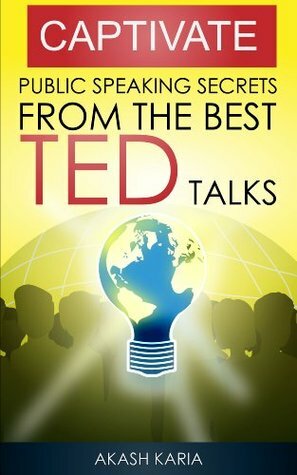 CAPTIVATE: Public Speaking Secrets from TED Talks by Martha Lanaghen, Akash Karia, Donna Hook