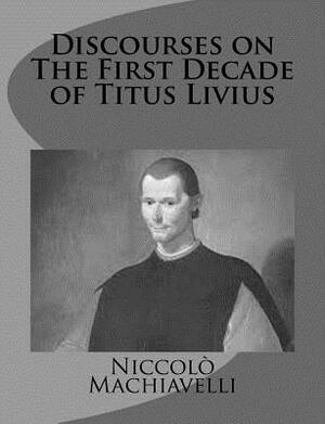 Discourses on The First Decade of Titus Livius by Niccolò Machiavelli