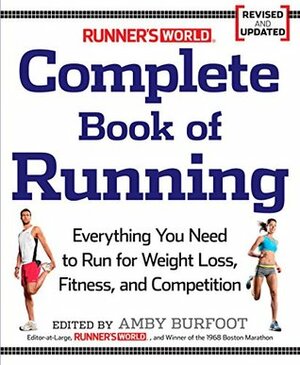 Runner's World Complete Book of Running: Everything You Need to Run for Weight Loss, Fitness, and Competition by Amby Burfoot