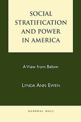 Social Stratification and Power in America: A View from Below by Lynda Ann Ewen