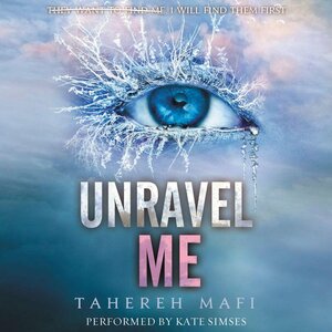 Unravel Me by Tahereh Mafi