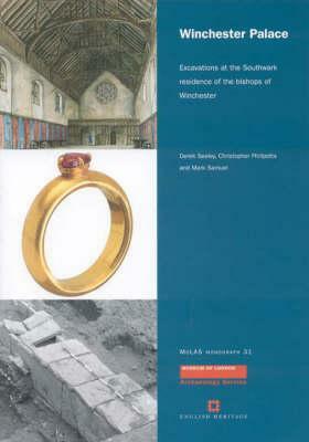Winchester Palace: Excavations at the Southwark Residence of the Bishops of Winchester by Christopher Phillpotts, Mark Samuel, Derek Seeley