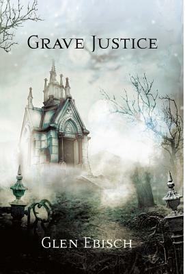 Grave Justice by Glen Ebisch