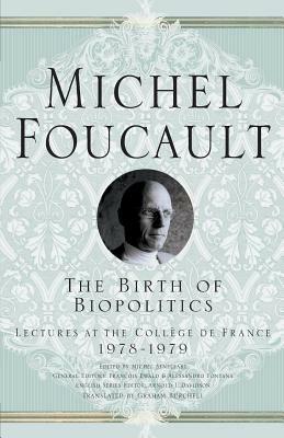 The Birth of Biopolitics: Lectures at the Collège de France, 1978-1979 by Graham Burchell, M. Foucault, Arnold I. Davidson