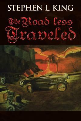 The Road Less Traveled: Or How Trouble Always Finds Me by Stephen L. King