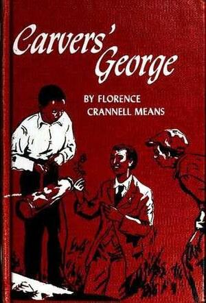 Carvers' George: a biography of George Washington Carver by Florence Crannell Means
