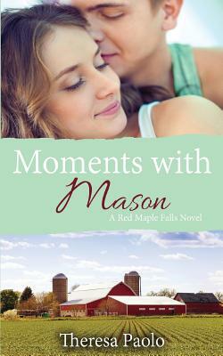 Moments with Mason (A Red Maple Falls Novel, #3) by Theresa Paolo