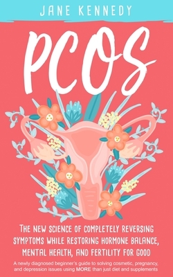 Pcos: The New Science of Completely Reversing Symptoms by Jane Kennedy