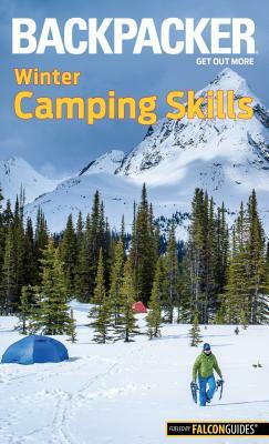 Backpacker Winter Camping Skills by Molly Absolon