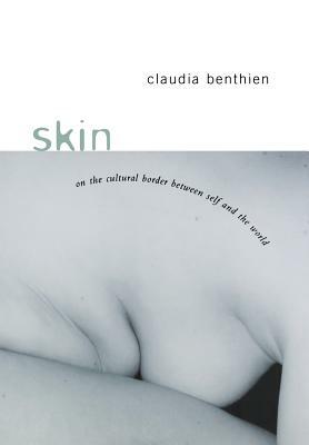Skin: On the Cultural Border Between Self and World by Claudia Benthien