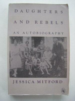 Daughters and Rebels: An Autobiography by Jessica Mitford