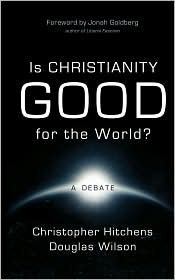 Is Christianity Good for the World? by Christopher Hitchens, Douglas Wilson