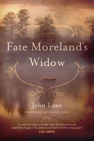 Fate Moreland's Widow: A Novel by John Lane, John Lane, Wiley Cash