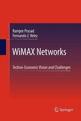 Wimax Networks: Techno-Economic Vision and Challenges by Fernando J. Velez, Ramjee Prasad