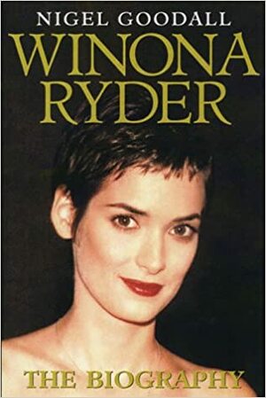 Winona Ryder: The Biography by Nigel Goodall