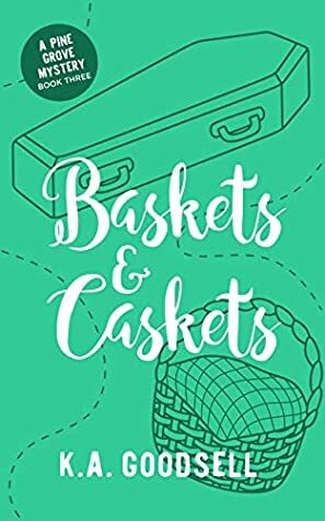 Baskets & Caskets: by K.A. Goodsell