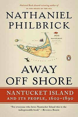 Away Off Shore: Nantucket Island and Its People, 1602-1890 by Nathaniel Philbrick