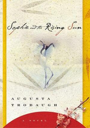 Sophie and the Rising Sun: A Novel by Augusta Trobaugh