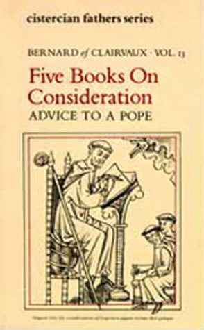 Five Books on Consideration: Advice to a Pope by Bernard of Clairvaux