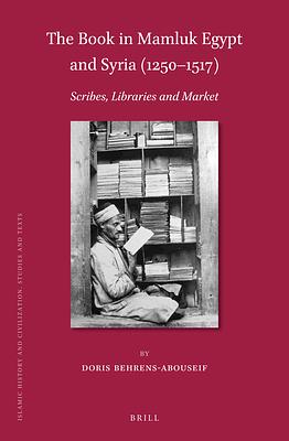 The Book in Mamluk Egypt and Syria (1250-1517): Scribes, Libraries and Market by Doris Behrens-Abouseif
