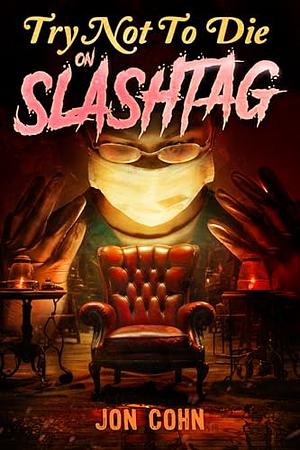 Try Not to Die: On Slashtag: An Interactive Adventure by Jon Cohn