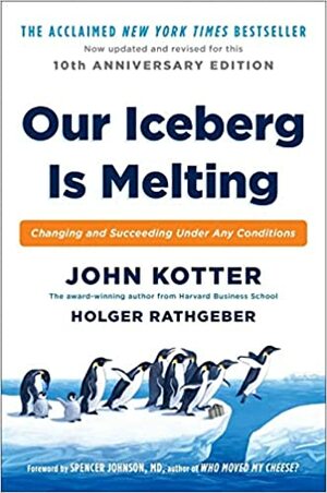 Our Iceberg Is Melting: Changing and Succeeding Under Any Conditions by John P. Kotter