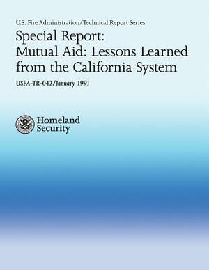 Special Report: Mutual Aid: Lessons Learned from the California System by National Fire Data Center, U. S. Fire Administration, Department of Homeland Security