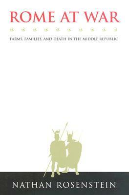 Rome at War: Farms, Families, and Death in the Middle Republic by Nathan Rosenstein