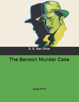 The Benson Murder Case: Large Print by S.S. Van Dine
