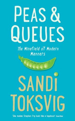 Peas & Queues: The Minefield of Modern Manners by Sandi Toksvig