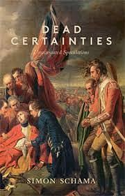 Dead Certainties: Unwarranted Speculations by Simon Schama