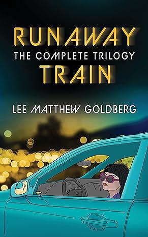 Runaway Train: The Complete Trilogy by Lee Matthew Goldberg